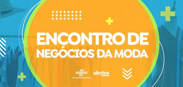 Parceria entre ABVTEX e Sebrae fomenta negócios do setor têxtil e calçadista