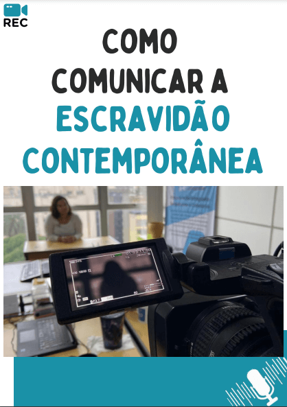 Comissão Nacional divulga manual ‘Como Comunicar a Escravidão Contemporânea’