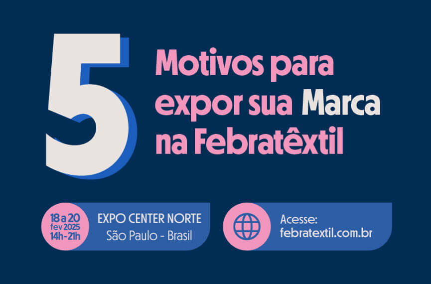 5 Motivos para expor sua marca na FebraTêxtil